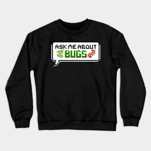 Ask Me About Bugs (Colour) Pixel Speech Bubble Crewneck Sweatshirt